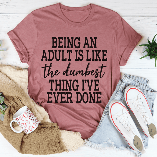Adulting Is The Dumbest Thing I've Ever Done T-Shirt - Renee Lane Company