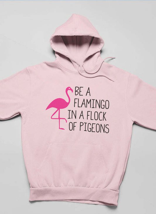 Be A Flamingo In A Flock Of Pigeons Hoodie - Renee Lane Company