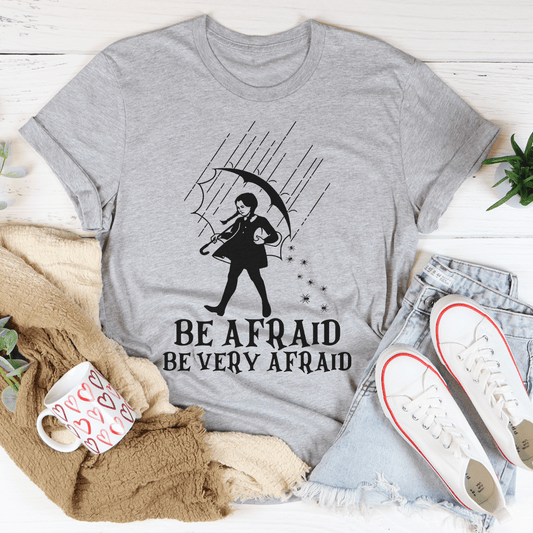 Be Afraid Be Very Afraid T-Shirt - Renee Lane Company