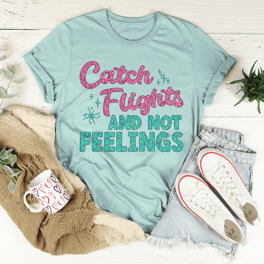 Catch Flights Not Feelings T-Shirt - Renee Lane Company