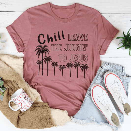 Chill Leave The Judgin' To Jesus T-Shirt - Renee Lane Company