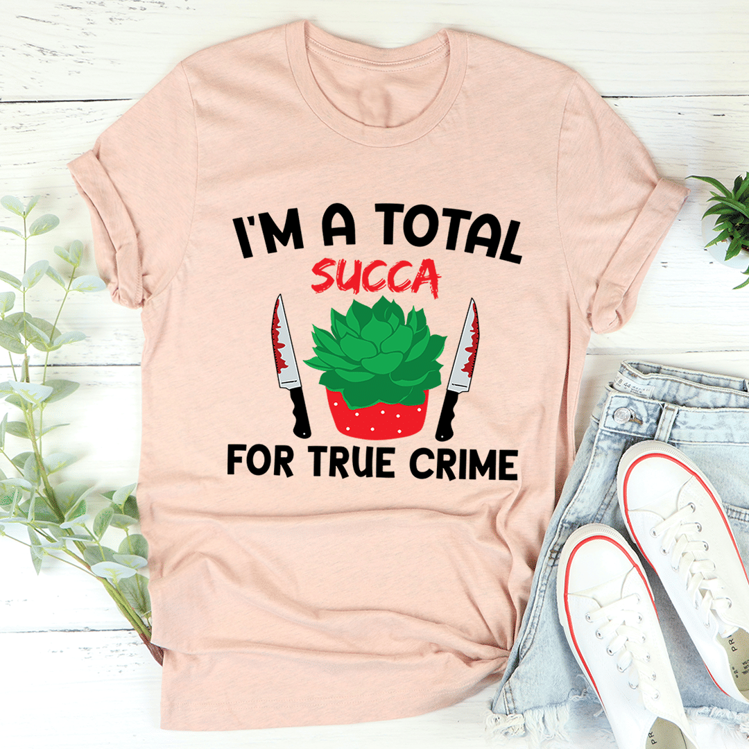 I'm A Total Succa For True Crime T-Shirt - Renee Lane Company