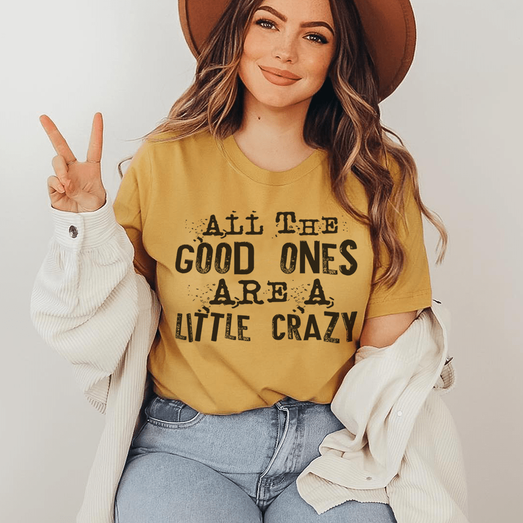 Mustard graphic T-shirt with 'Good Ones are a Little Crazy' front text