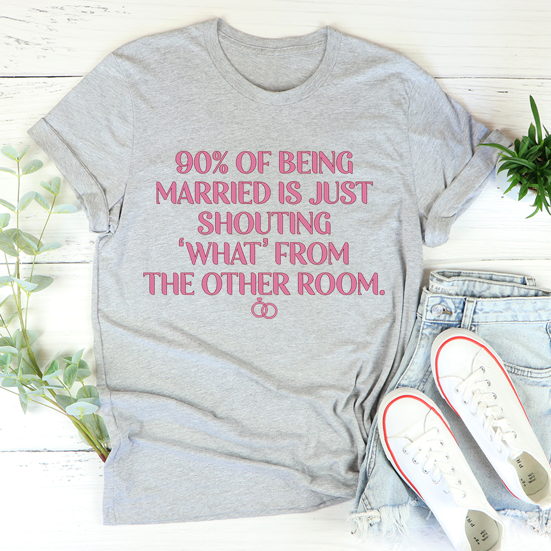 90% Of Being Married T-Shirt - Renee Lane Company