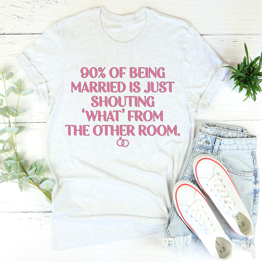 90% Of Being Married T-Shirt - Renee Lane Company
