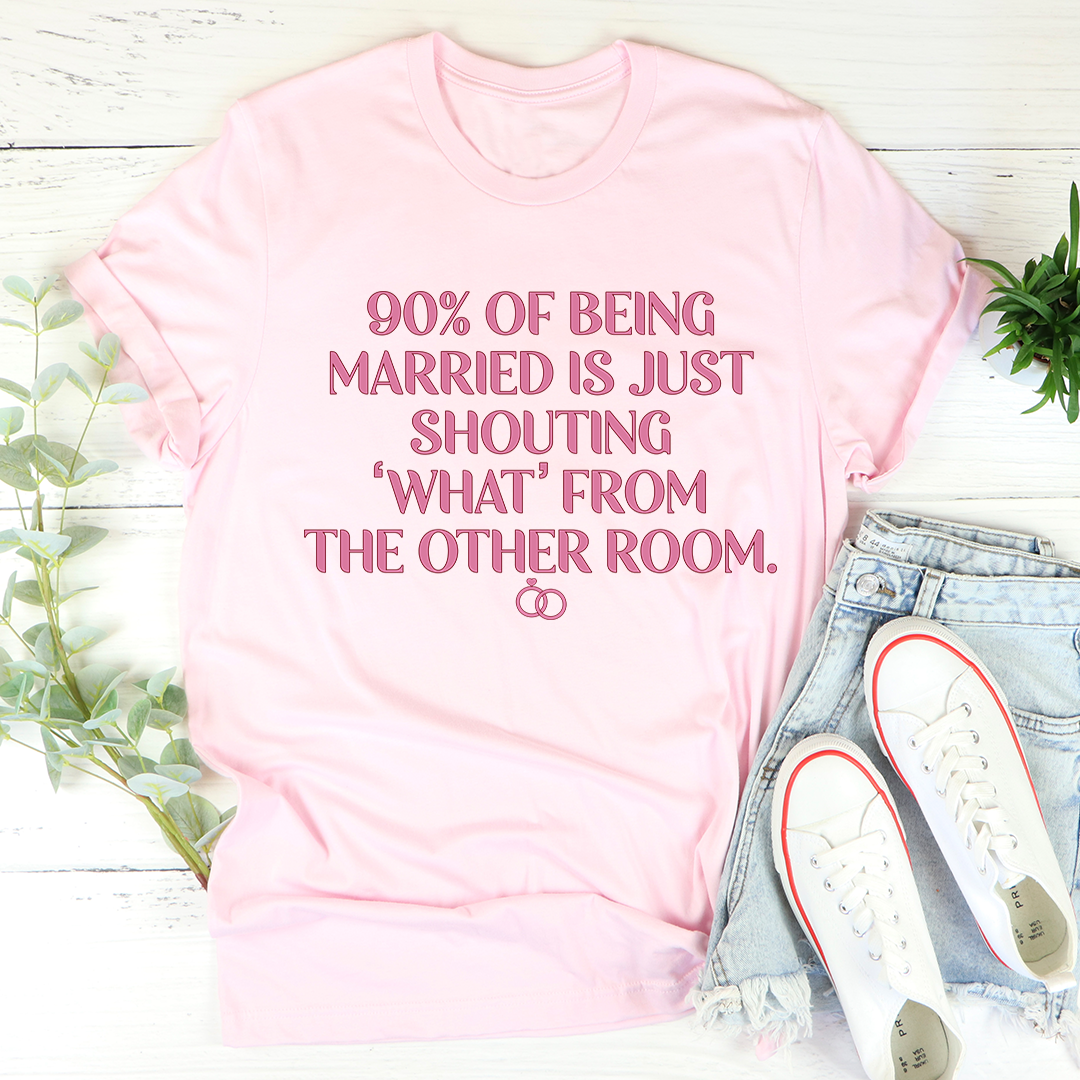 90% Of Being Married T-Shirt - Renee Lane Company