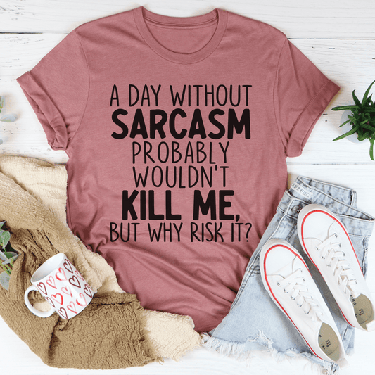 A Day Without Sarcasm T-Shirt - Renee Lane Company