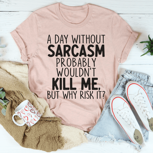 A Day Without Sarcasm T-Shirt - Renee Lane Company