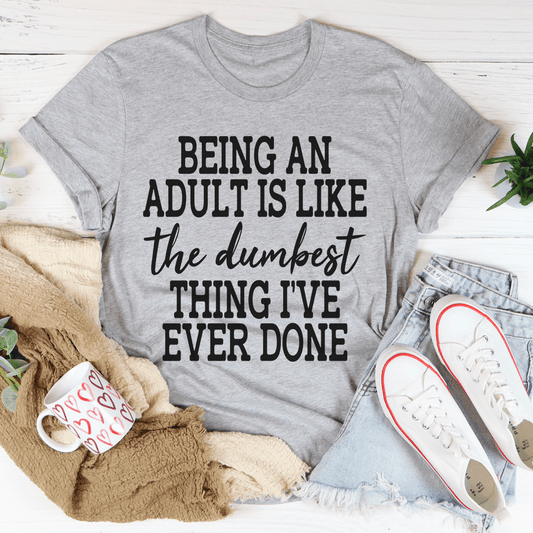 Adulting Is The Dumbest Thing I've Ever Done T-Shirt - Renee Lane Company