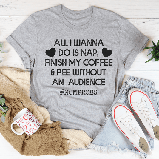 All I Wanna Do Is Nap & Finish My Coffee Mom T-Shirt - Renee Lane Company