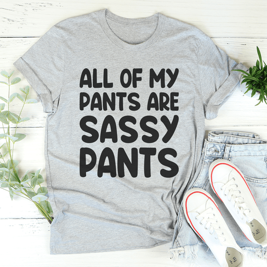 All Of My Pants Are Sassy Pants T-Shirt - Renee Lane Company