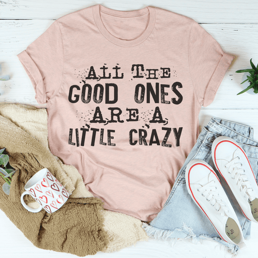 All The Good Ones Are A Little Crazy T-Shirt - Renee Lane Company