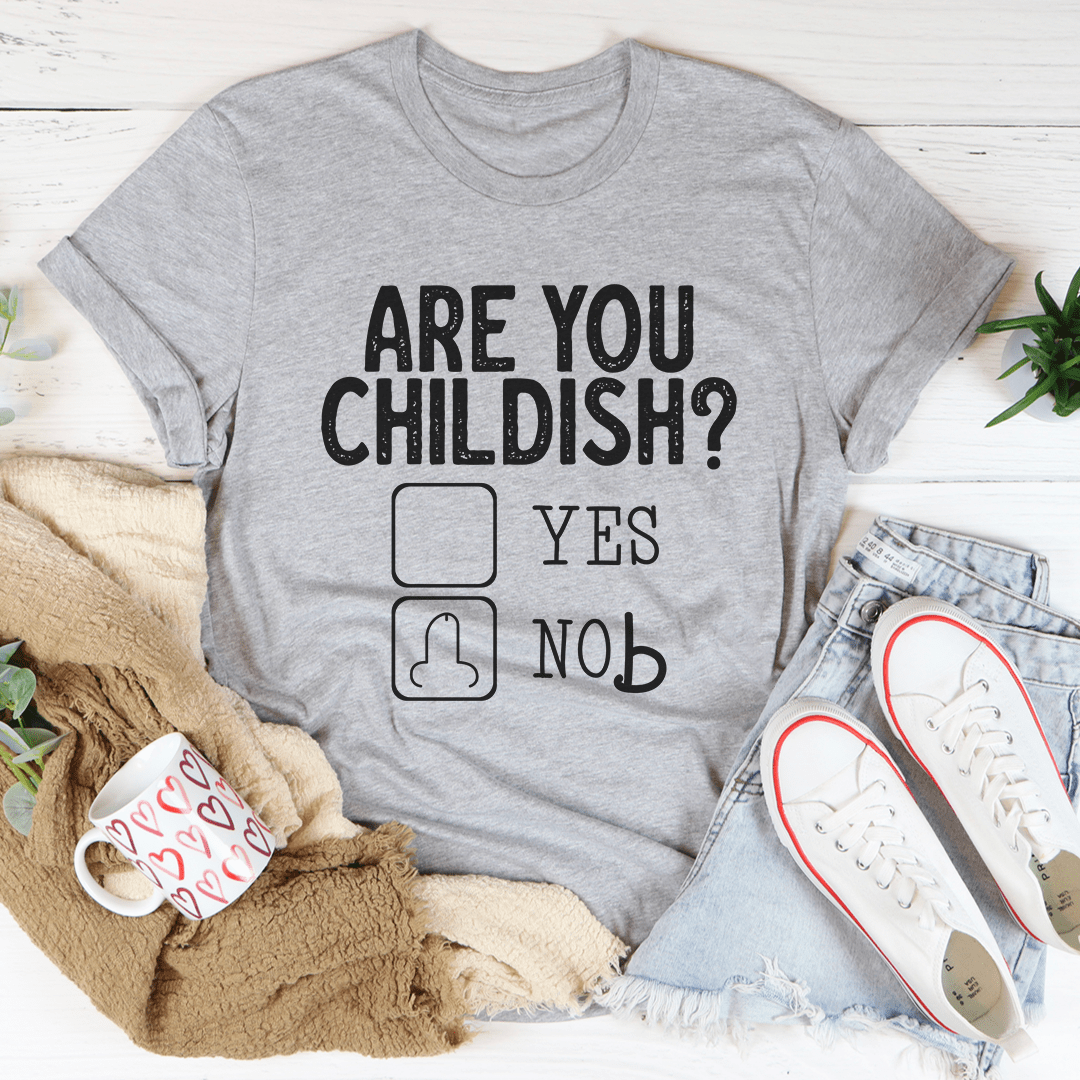 Are You Childish T-Shirt - Renee Lane Company