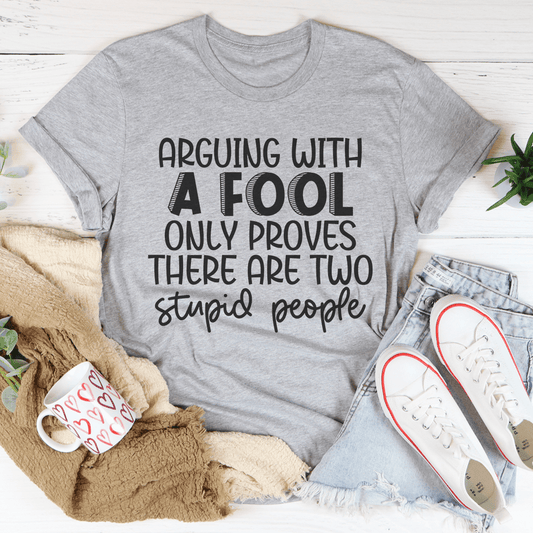 Arguing With A Fool T-Shirt - Renee Lane Company
