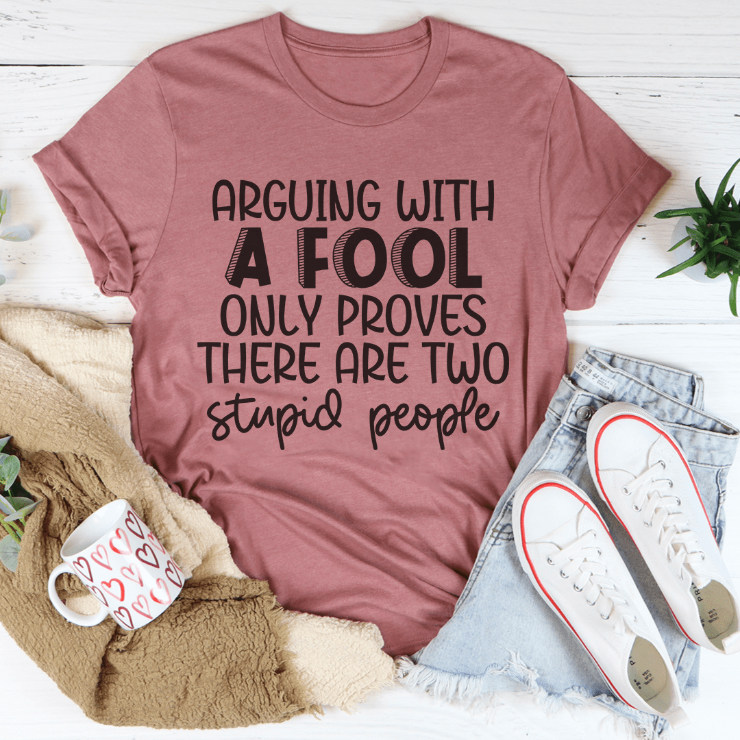 Arguing With A Fool T-Shirt - Renee Lane Company