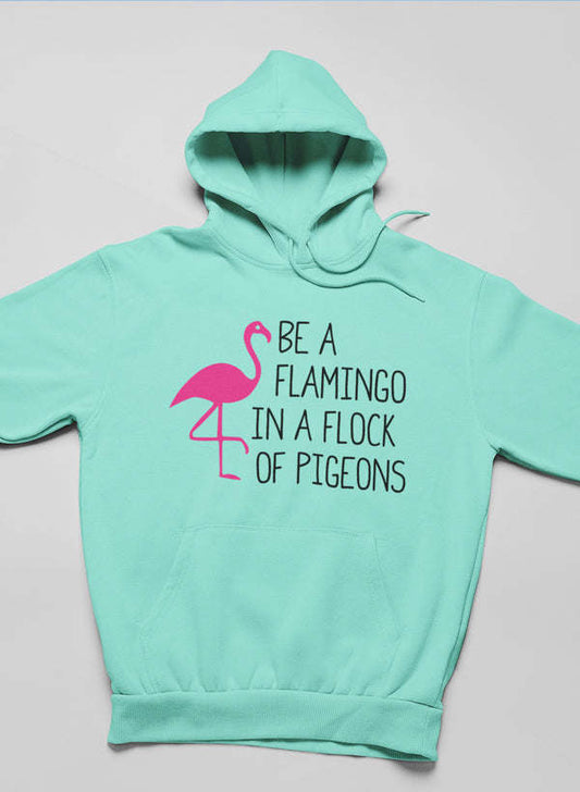 Be A Flamingo In A Flock Of Pigeons Hoodie - Renee Lane Company
