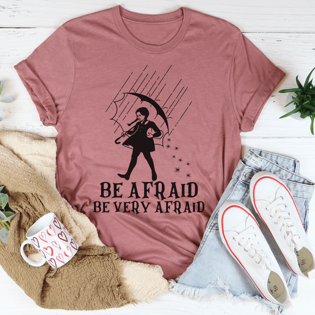 Be Afraid Be Very Afraid T-Shirt - Renee Lane Company