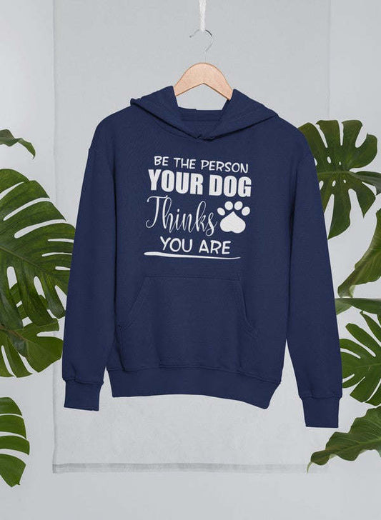 Be The Person Your Dog Thinks You Are Hoodie - Renee Lane Company