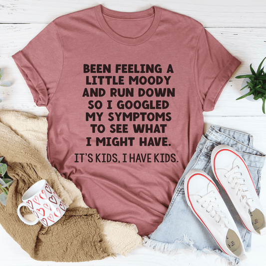 Been Feeling A Little Moody And Run Down T-Shirt - Renee Lane Company