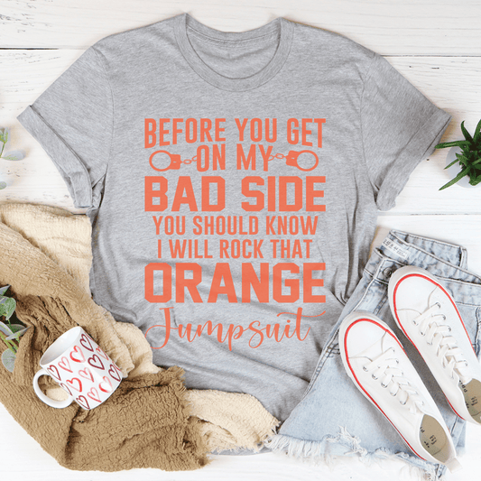 Before You Get On My Bad Side T-Shirt - Renee Lane Company