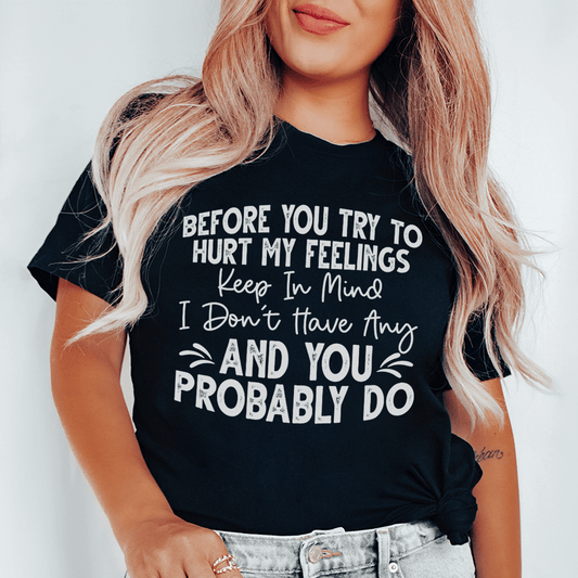 Before You Try To Hurt My Feelings T-Shirt - Renee Lane Company