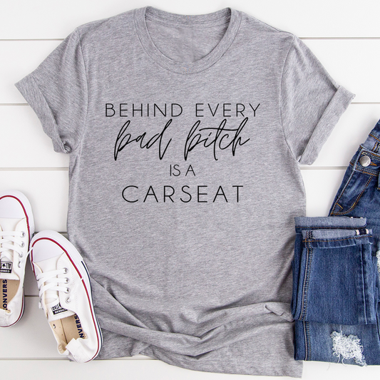 Behind Every Bad B Is A Car Seat T-Shirt - Renee Lane Company
