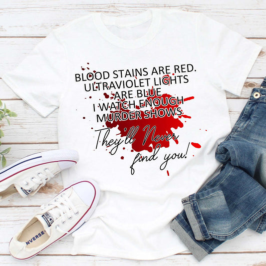 Blood Stains Are Red Ultraviolet Lights Are Blue T-Shirt - Renee Lane Company
