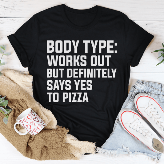 Body Type Works Out But Definitely Says Yes To Pizza T-Shirt - Renee Lane Company