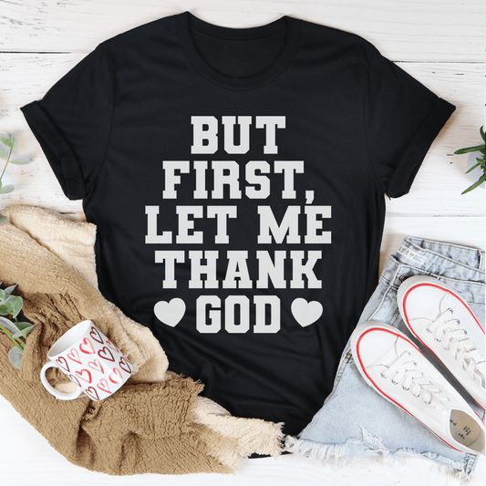But First Let Me Thank God T-Shirt - Renee Lane Company