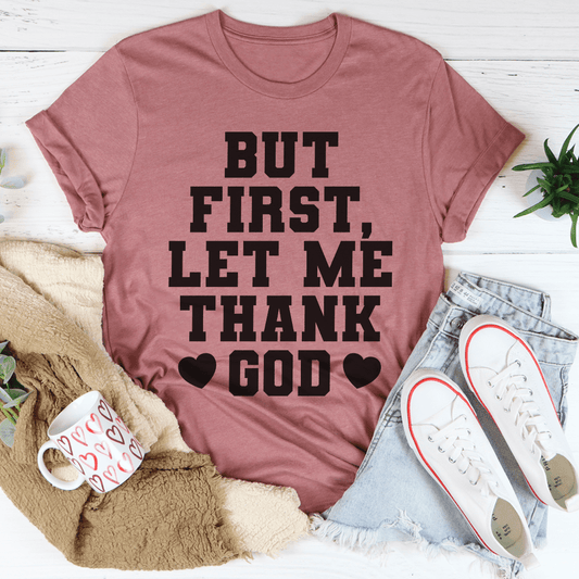But First Let Me Thank God T-Shirt - Renee Lane Company