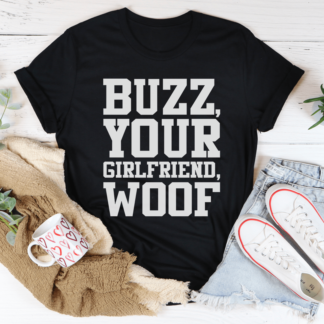 Black t-shirt with large front text: "BUZZ, YOUR GIRLFRIEND, WOOF"