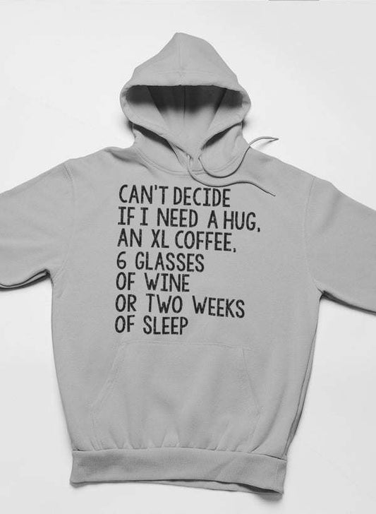 Can't Decide If I Need A Hug An XL Coffee 6 Glasses Of Wine Hoodie - Renee Lane Company