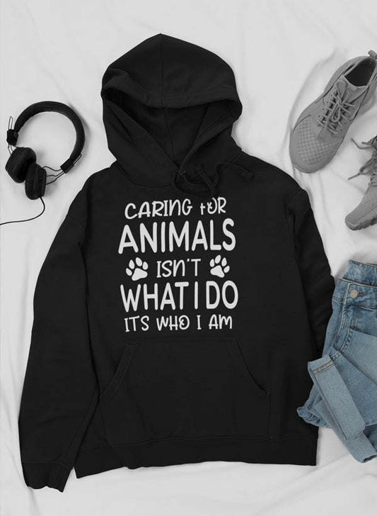 Caring for Animals Isn't What I Do It's Who I Am Hoodie - Renee Lane Company