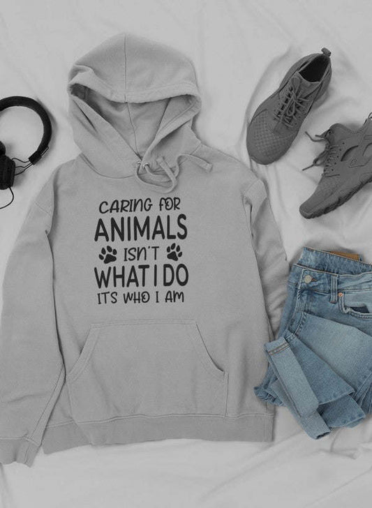 Caring for Animals Isn't What I Do It's Who I Am Hoodie - Renee Lane Company