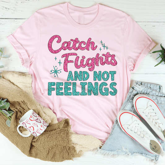 Catch Flights Not Feelings T-Shirt - Renee Lane Company