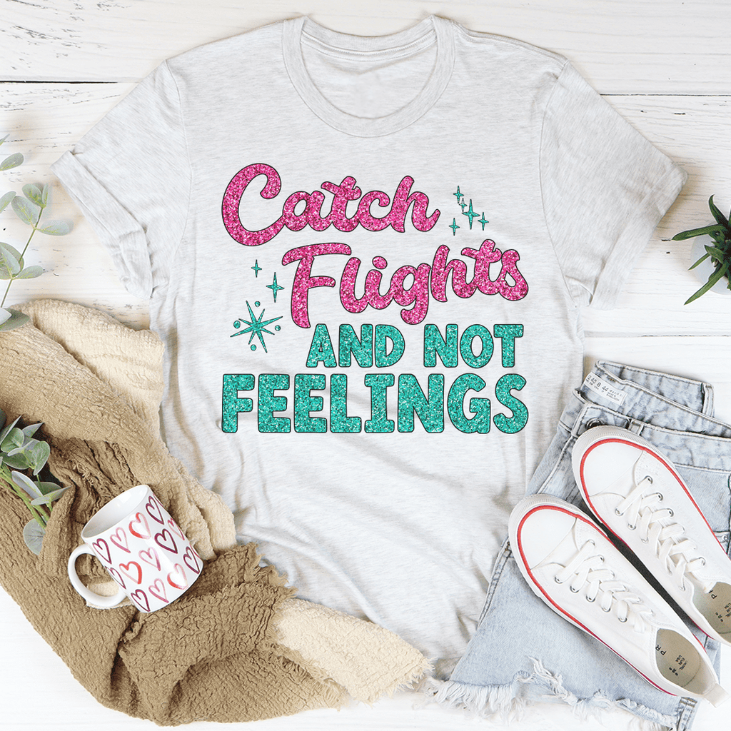 Catch Flights Not Feelings T-Shirt - Renee Lane Company
