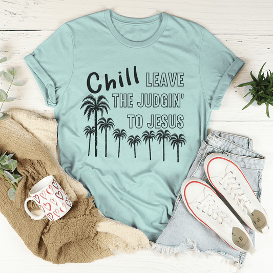 Chill Leave The Judgin' To Jesus T-Shirt - Renee Lane Company