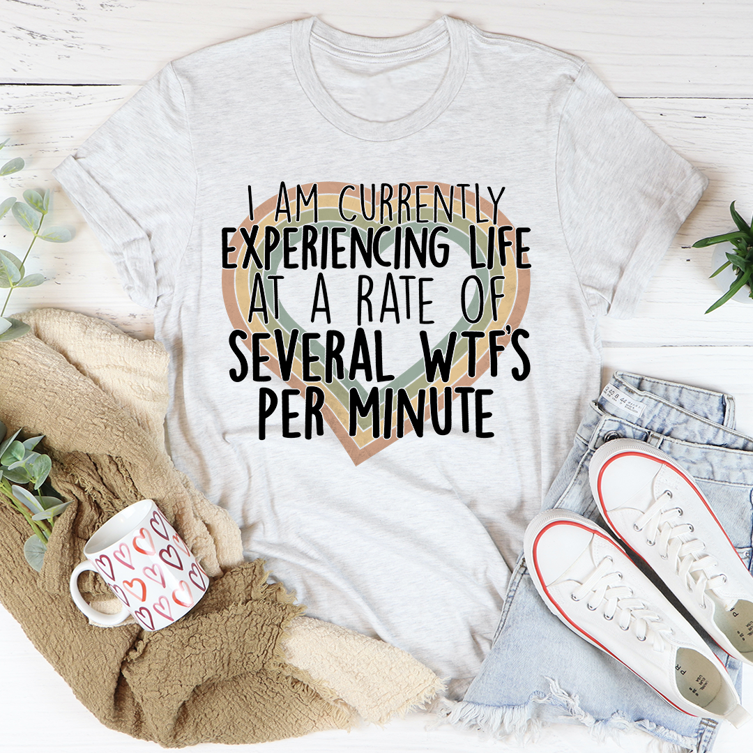 Currently Experiencing Life At A Rate Of Several Wtf's Per Minute T-Shirt - Renee Lane Company