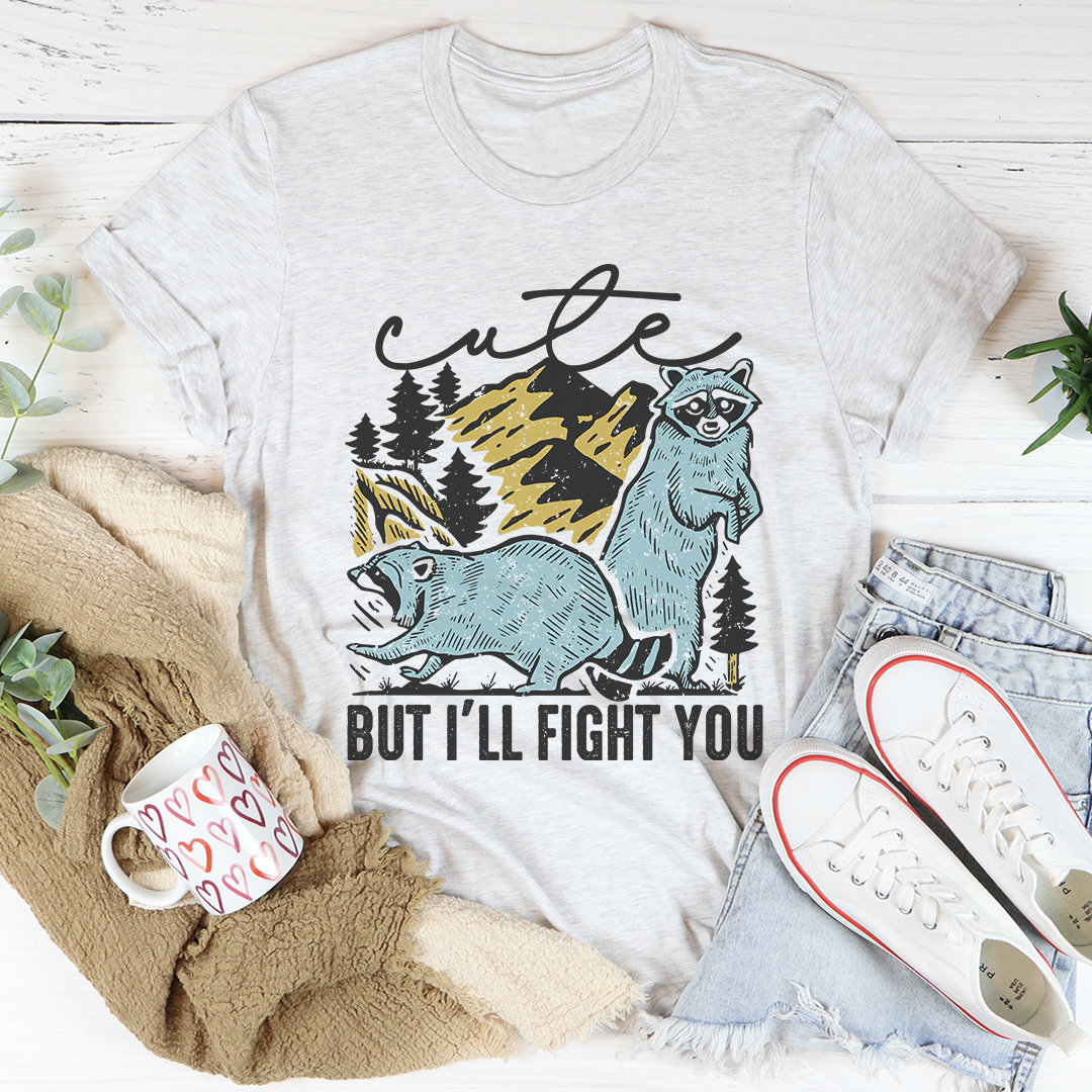 Cute But I'll Fight You T-Shirt - Renee Lane Company