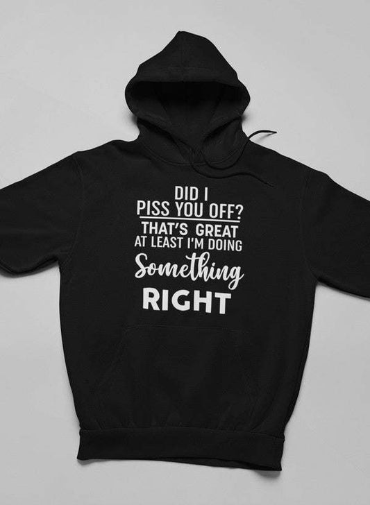 Black hoodie with front slogan graphic: “DID I PISS YOU OFF?” and hood