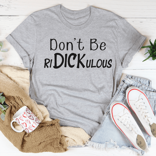 Heather gray crew-neck t-shirt with Don't Be RIDICULOUS print at center chest