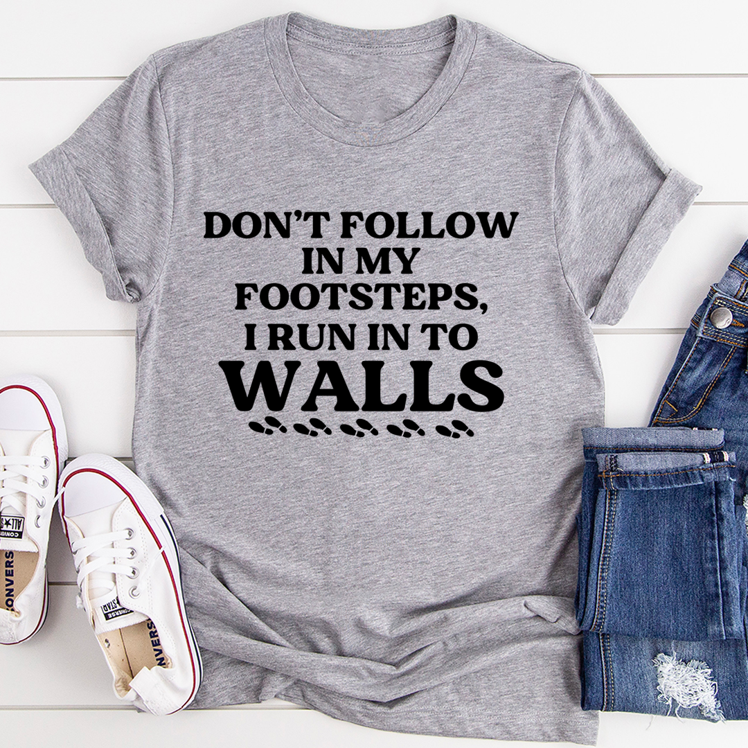 Don't Follow In My Footsteps T-Shirt - Renee Lane Company