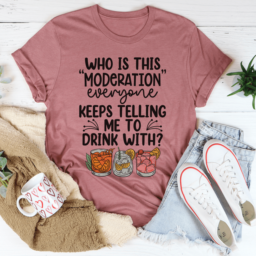 Drink With Moderation T-Shirt - Renee Lane Company
