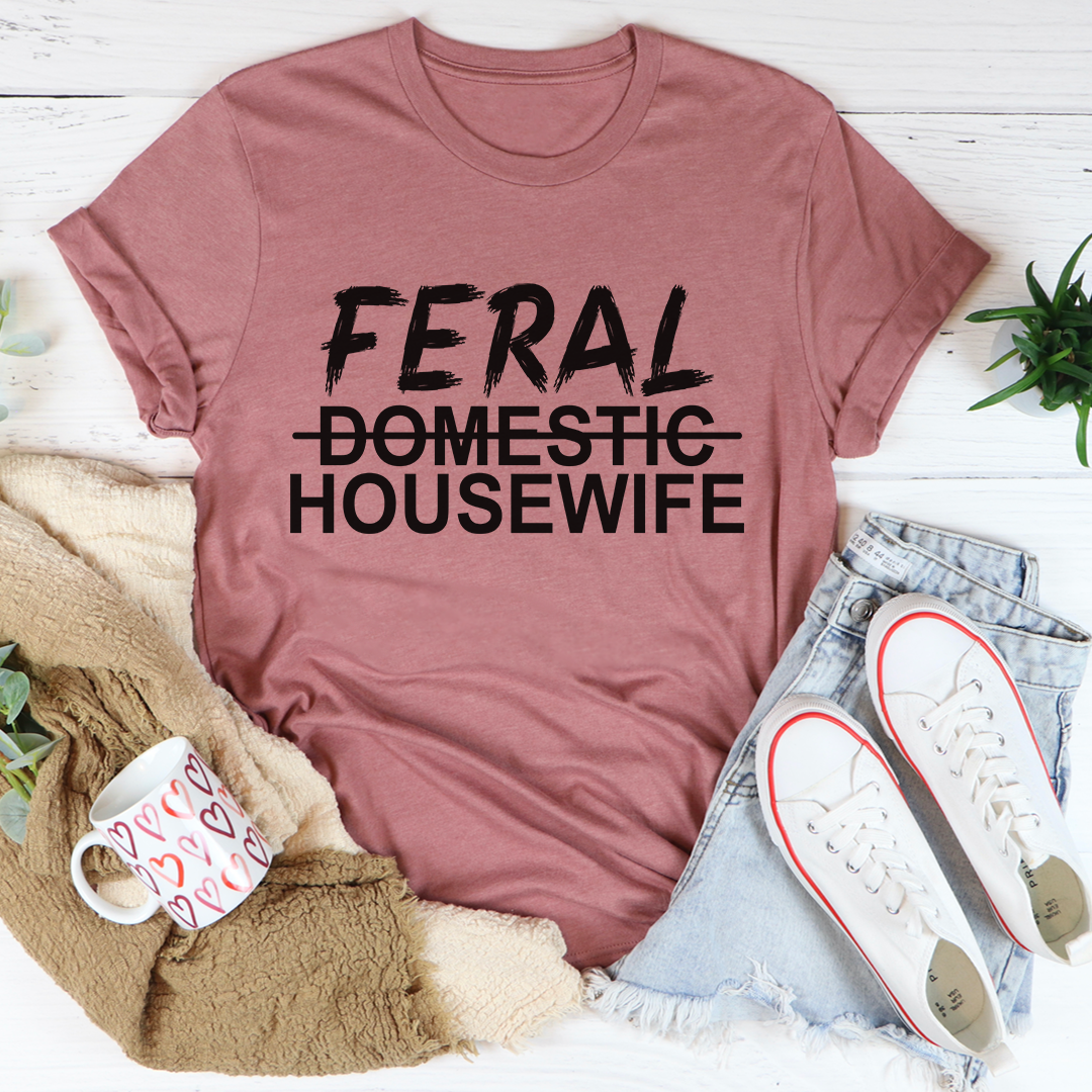 Feral Housewife T-Shirt - Renee Lane Company