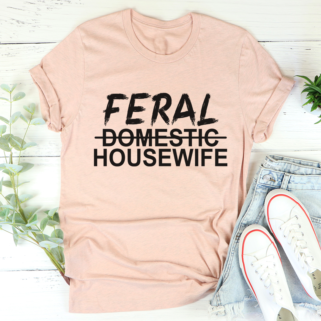 Feral Housewife T-Shirt - Renee Lane Company