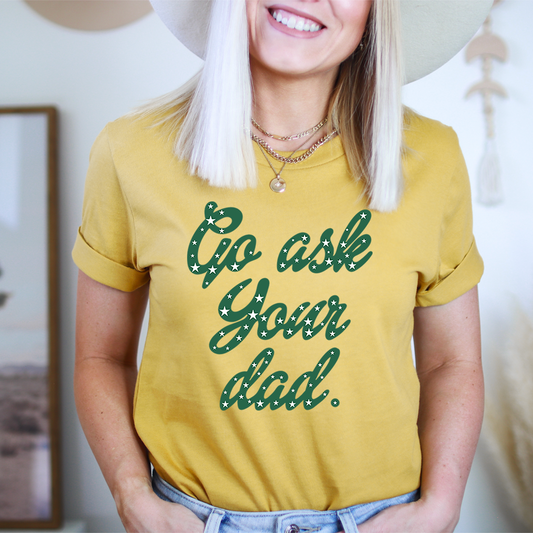 Mustard yellow crewneck T-shirt with green “Go ask your dad” graphic