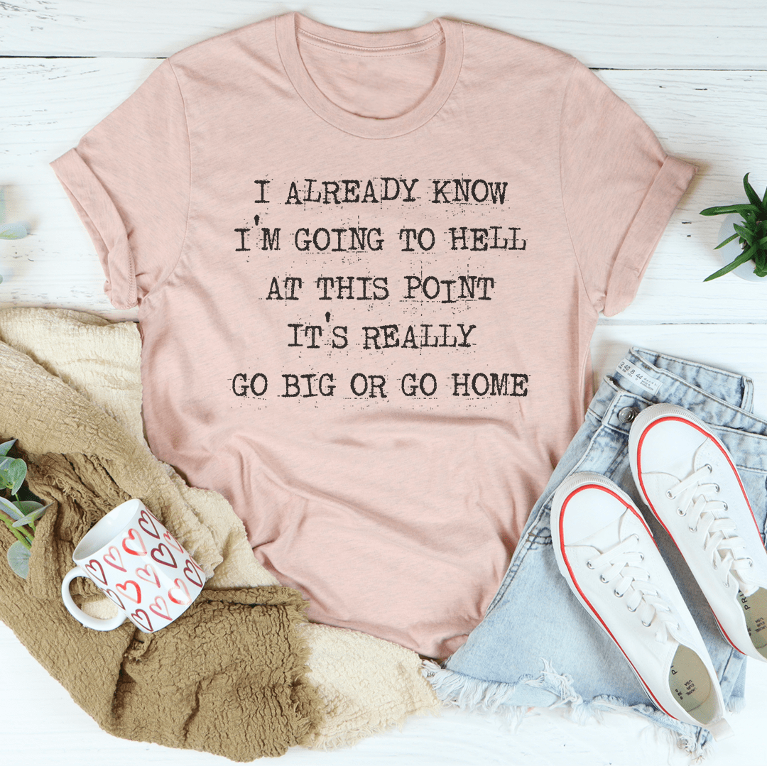 Go Big Or Go Home T-Shirt - Renee Lane Company