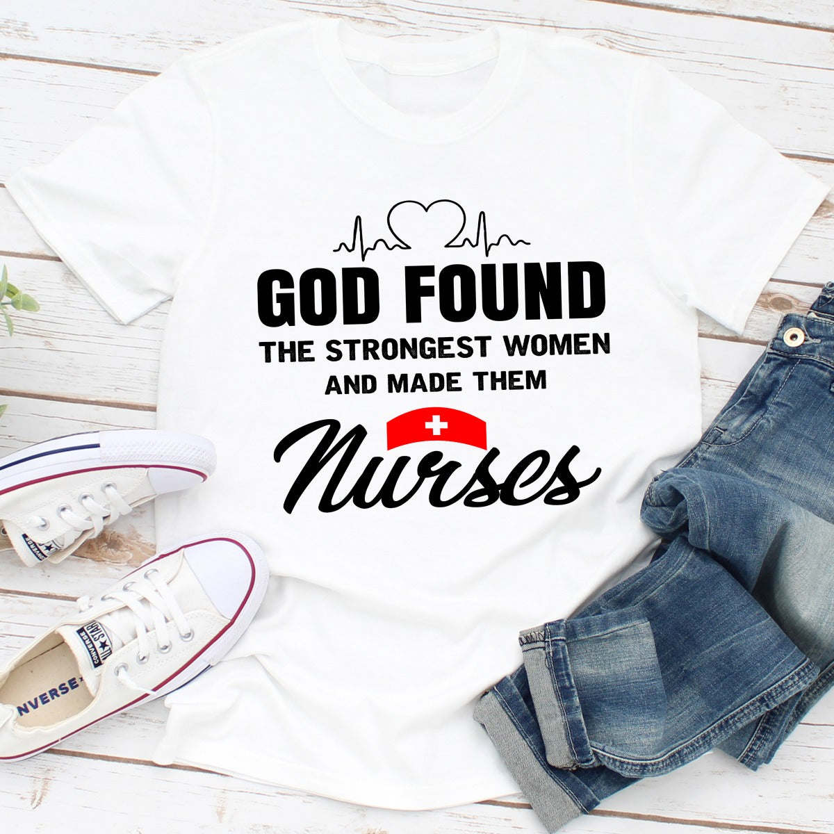God Found The Strongest Women And Made Them Nurses T-Shirt - Renee Lane Company