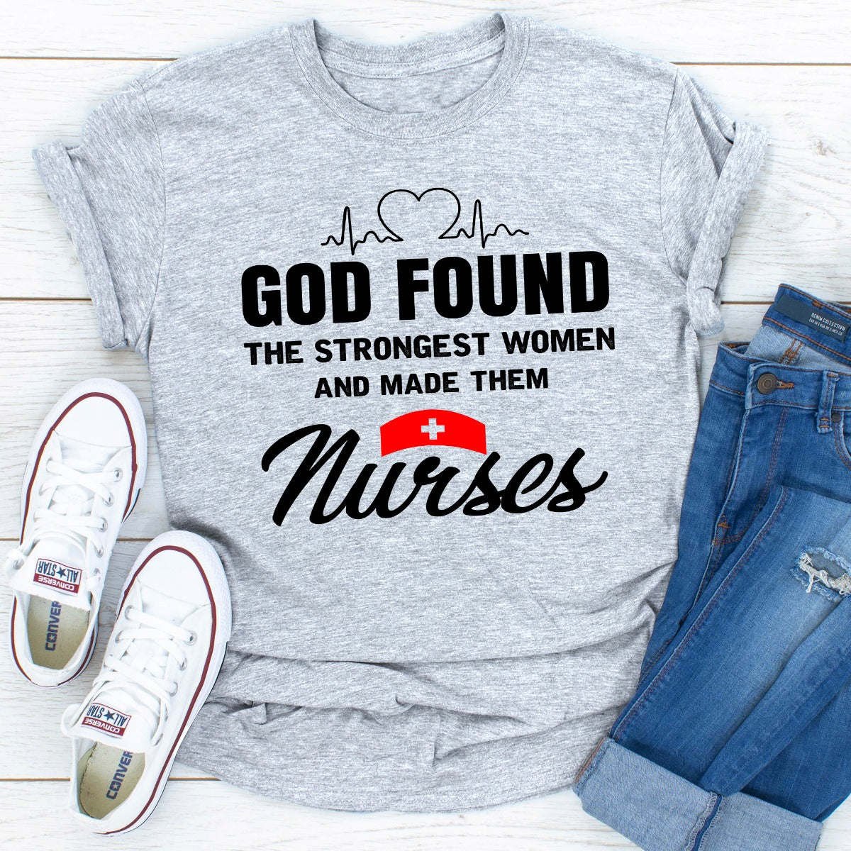 God Found The Strongest Women And Made Them Nurses T-Shirt - Renee Lane Company