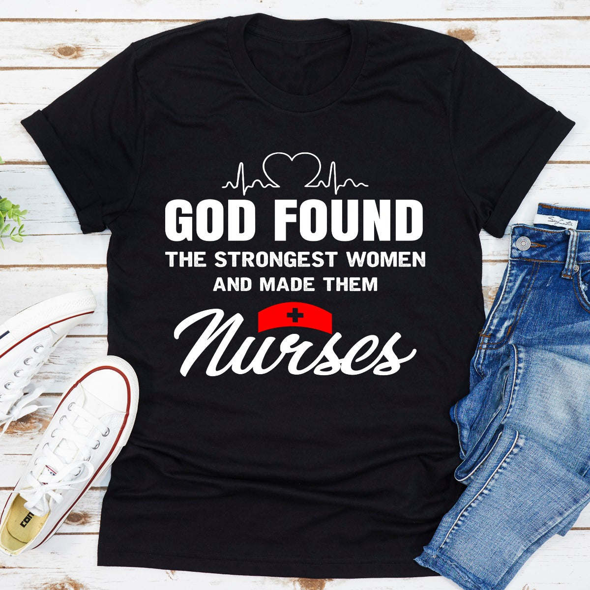 God Found The Strongest Women And Made Them Nurses T-Shirt - Renee Lane Company